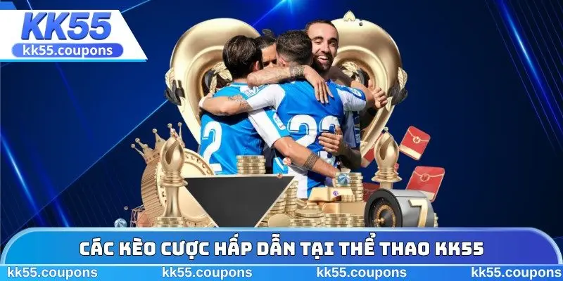 Các kèo cược hấp dẫn tại thể thao KK55