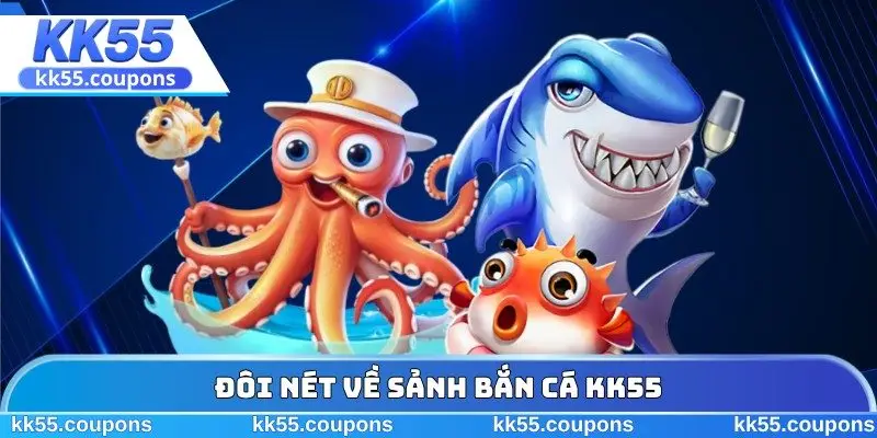 Đôi nét về sảnh bắn cá KK55