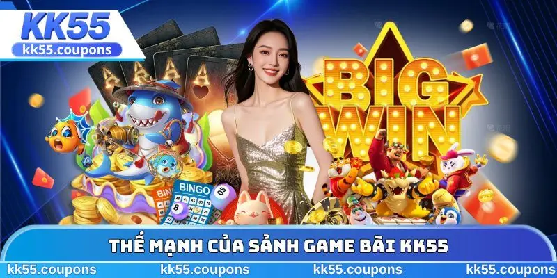 Thế mạnh của sảnh game bài KK55