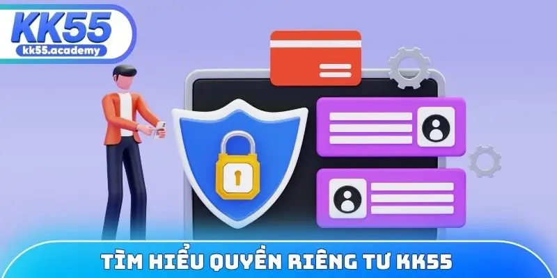 Tìm hiểu quyền riêng tư KK55