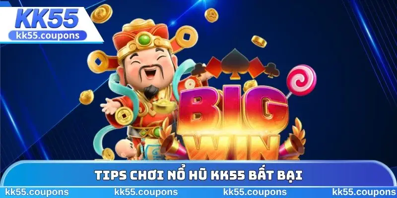 Tips chơi nổ hũ KK55 bất bại